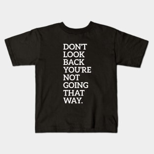 Don't Look Back You're Not Going That Way Kids T-Shirt